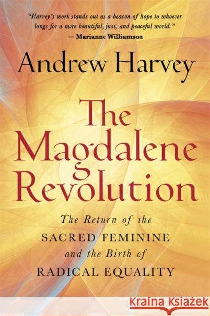 The Magdalene Revolution: The Return of the Sacred Feminine and the Birth of Radical Equality Andrew Harvey 9781788178242 Hay House UK Ltd - książka