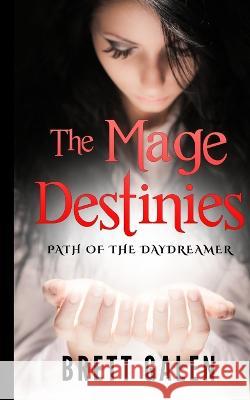 The Mage Destinies: Path of the Daydreamer Brett Galen 9781793488572 Independently Published - książka