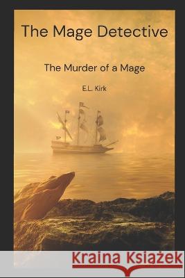 The Mage Detective 2: The Murder of a Mage E L Kirk 9798354672707 Independently Published - książka