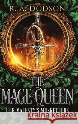 The Mage Queen: Her Majesty's Musketeers, Book 1 R. A. Dodson 9781955073004 Otherlove Publishing, LLC - książka