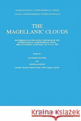 The Magellanic Clouds: Proceedings of the 148th Symposium of the International Astronomical Union, Held in Sydney, Australia, July 9-13, 1990 Haynes, Raymond 9780792311102 Springer - książka