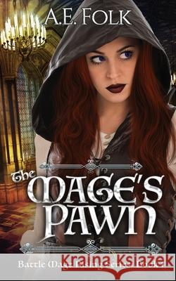 The Mage's Pawn: Battle Mage Rising Series: Book 1 A. E. Folk 9781734333503 Aspie Press - książka