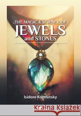 The Magic & Science of Jewels and Stones Isidore Kozminsky   9789492355652 Vamzzz Publishing - książka