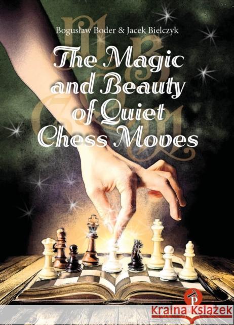 The Magic and Beauty of Quiet Chess Moves: Mastering the Art of Subtlety Boder                                    Bielczyk 9789083488288 Thinkers Publishing - książka