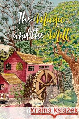 The Magic and the Mill Pete Madsen 9781985128231 Createspace Independent Publishing Platform - książka