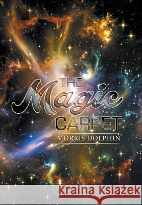 The Magic Carpet Morris Dolphin 9781514454886 Xlibris - książka