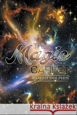 The Magic Carpet Morris Dolphin 9781514454909 Xlibris - książka