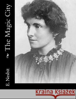 The Magic City E. Nesbit 9781502883490 Createspace - książka