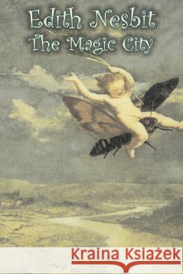 The Magic City by Edith Nesbit, Fiction, Fantasy & Magic Edith Nesbit 9781606649251 Aegypan - książka