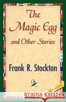 The Magic Egg and Other Stories R. Stockton Fran 9781421845401 1st World Library - książka