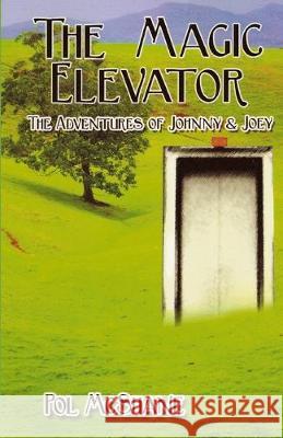 The Magic Elevator: The Adventures of Johnny and Joey Pol McShane 9781511689717 Createspace Independent Publishing Platform - książka