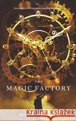 The Magic Factory (Oliver Blue and the School for Seers-Book One) Morgan Rice 9781640296718 Morgan Rice - książka