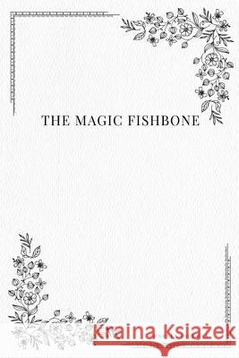 The Magic Fishbone Charles Dickens 9781979216838 Createspace Independent Publishing Platform - książka