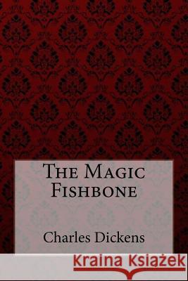 The Magic Fishbone Charles Dickens Charles Dickens 9781981923441 Createspace Independent Publishing Platform - książka