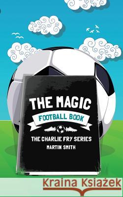 The Magic Football Book: (Football book for kids 7-13) Amey, Brian 9781530018901 Createspace Independent Publishing Platform - książka