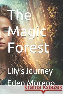 The Magic Forest: Lily's Journey Eden Moreno   9798378437153 Independently Published - książka