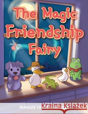 The Magic Friendship Fairy Maggie Taylor-Saville 9781956094312 Universal Breakthrough - książka