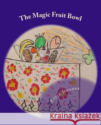 The Magic Fruit Bowl Rosie Dooner 9781519258359 Createspace - książka