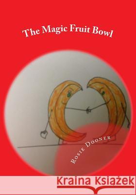 The Magic Fruit Bowl Rosie Dooner 9781523967186 Createspace Independent Publishing Platform - książka