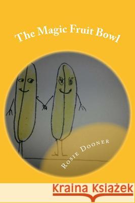 The Magic Fruit Bowl: Barney & Bella go missing Dooner, Rosie 9781540442222 Createspace Independent Publishing Platform - książka