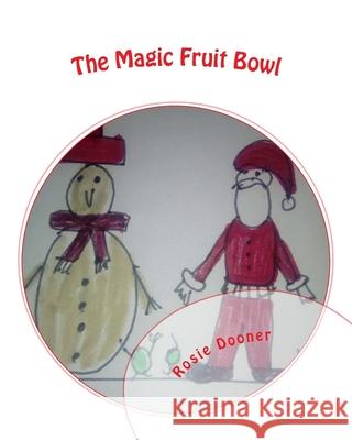 The Magic Fruit Bowl: Christmas Time Rosie Dooner 9781541260832 Createspace Independent Publishing Platform - książka