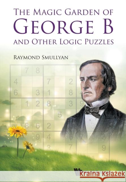 The Magic Garden of George B and Other Logic Puzzles Raymond Smullyan 9789814678551 World Scientific Publishing Company - książka