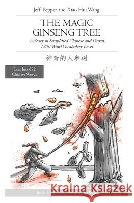 The Magic Ginseng Tree: A Story in Simplified Chinese and Pinyin, 1200 Word Vocabulary Level Xiao Hui Wang Jeff Pepper 9781952601996 Imagin8 Press - książka