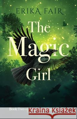 The Magic Girl: Book Two of The Lonely Raven Trilogy Erika Fair 9781684881475 Clay Bridges Press - książka