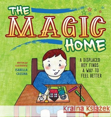 The Magic Home: A Displaced Boy Finds a Way to Feel Better Isabella Cassina 9781615995127 Loving Healing Press - książka