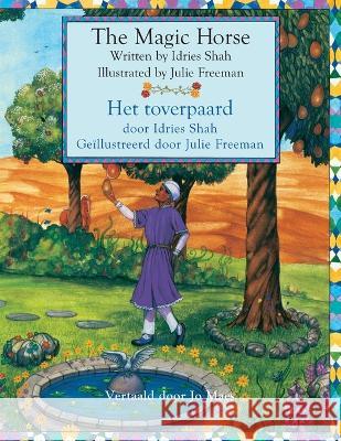 The Magic Horse / Het toverpaard: Bilingual English-Dutch Edition / Tweetalige Engels-Nederlands editie Idries Shah Julie Freeman 9781958289341 Hoopoe Books - książka