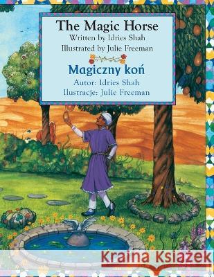 The Magic Horse / Magiczny koń: Bilingual English-Polish Edition / Wydanie dwujęzyczne angielsko-polskie Idries Shah Julie Freeman 9781958289648 Hoopoe Books - książka