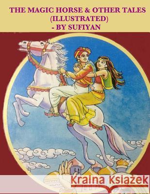 The magic horse & other tales (Illustrated): Stories based on Arabian nights Sufiyan 9781514301272 Createspace - książka