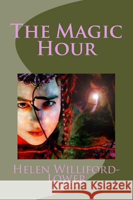 The Magic Hour Helen Williford-Lower 9781511619318 Createspace Independent Publishing Platform - książka