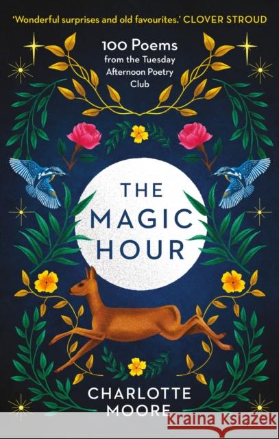 The Magic Hour: 100 Poems from the Tuesday Afternoon Poetry Club Charlotte Moore 9781780726267 Short Books - książka