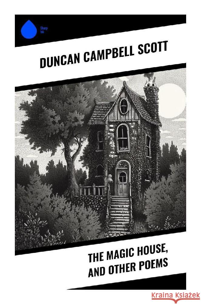 The Magic House, and Other Poems Scott, Duncan Campbell 9788028341268 Sharp Ink - książka