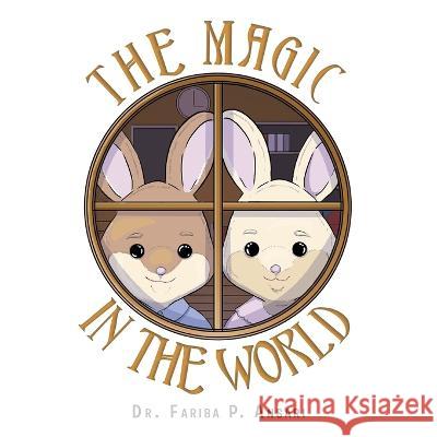 The Magic in the World Dr Fariba P Ansari   9781669845515 Xlibris Us - książka