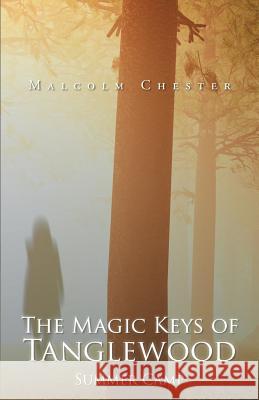 The Magic Keys of Tanglewood: Summer Camp Malcolm Chester 9781490775371 Trafford Publishing - książka
