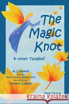 The Magic Knot and other tangles!: A making tale comedy starring Pine Cone and Pepper Pot and the lovely Tiptoes Lightly Down, Reg 9781453811573 Createspace - książka