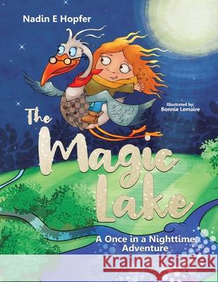 The Magic Lake: A Once in a Nighttime Adventure Nadin E. Hopfer Bonnie Lemaire 9780228842514 Tellwell Talent - książka