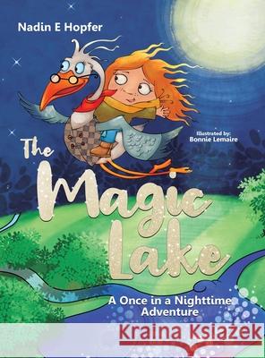 The Magic Lake: A Once in a Nighttime Adventure Nadin E. Hopfer Bonnie Lemaire 9780228842521 Tellwell Talent - książka