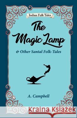 The Magic Lamp and Other Santal Folk-tales A Campbell 9789395034579 Hawk Press - książka