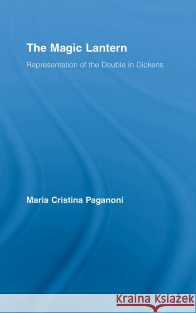 The Magic Lantern: Representation of the Double in Dickens Paganoni, Maria Cristina 9780415980128 Routledge - książka