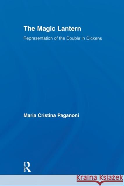 The Magic Lantern: Representation of the Double in Dickens Paganoni, Maria Cristina 9781138878426 Routledge - książka