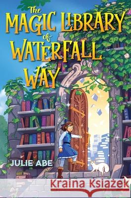 The Magic Library of Waterfall Way Julie Abe 9781547621118 Bloomsbury Publishing PLC - książka