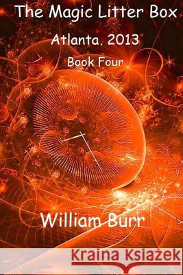 The Magic Litter Box: Book Four - Atlanta, 2013 William Burr 9781495957727 Createspace - książka