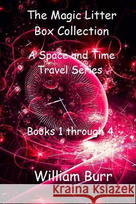 The Magic Litter Box Collection: A Space and Time Travel Series for Children of All Ages William Burr 9781495985072 Createspace - książka