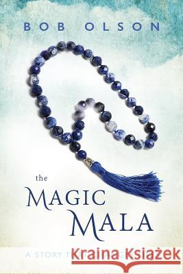 The Magic Mala: A Story That Changes Lives Bob Olson 9780965601917 Building Bridges Press - książka
