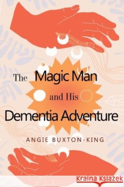 The Magic Man and his Dementia Adventure Angie Buxton-King 9781800169791 Pegasus Elliot Mackenzie Publishers - książka