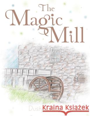 The Magic Mill Dusty Grady 9781489727213 Liferich - książka