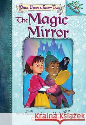 The Magic Mirror: A Branches Book (Once Upon a Fairy Tale #1): Volume 1 Staniszewski, Anna 9781338349719 Scholastic Inc. - książka